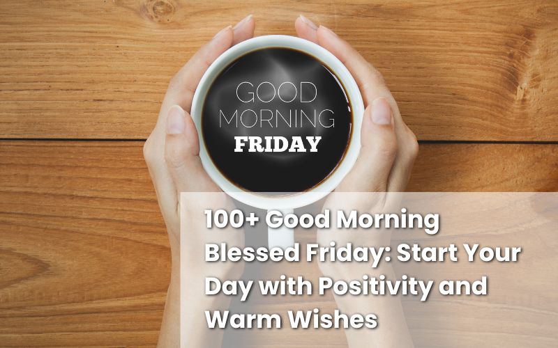 Start your Friday morning with positivity and warm wishes for a blessed day.